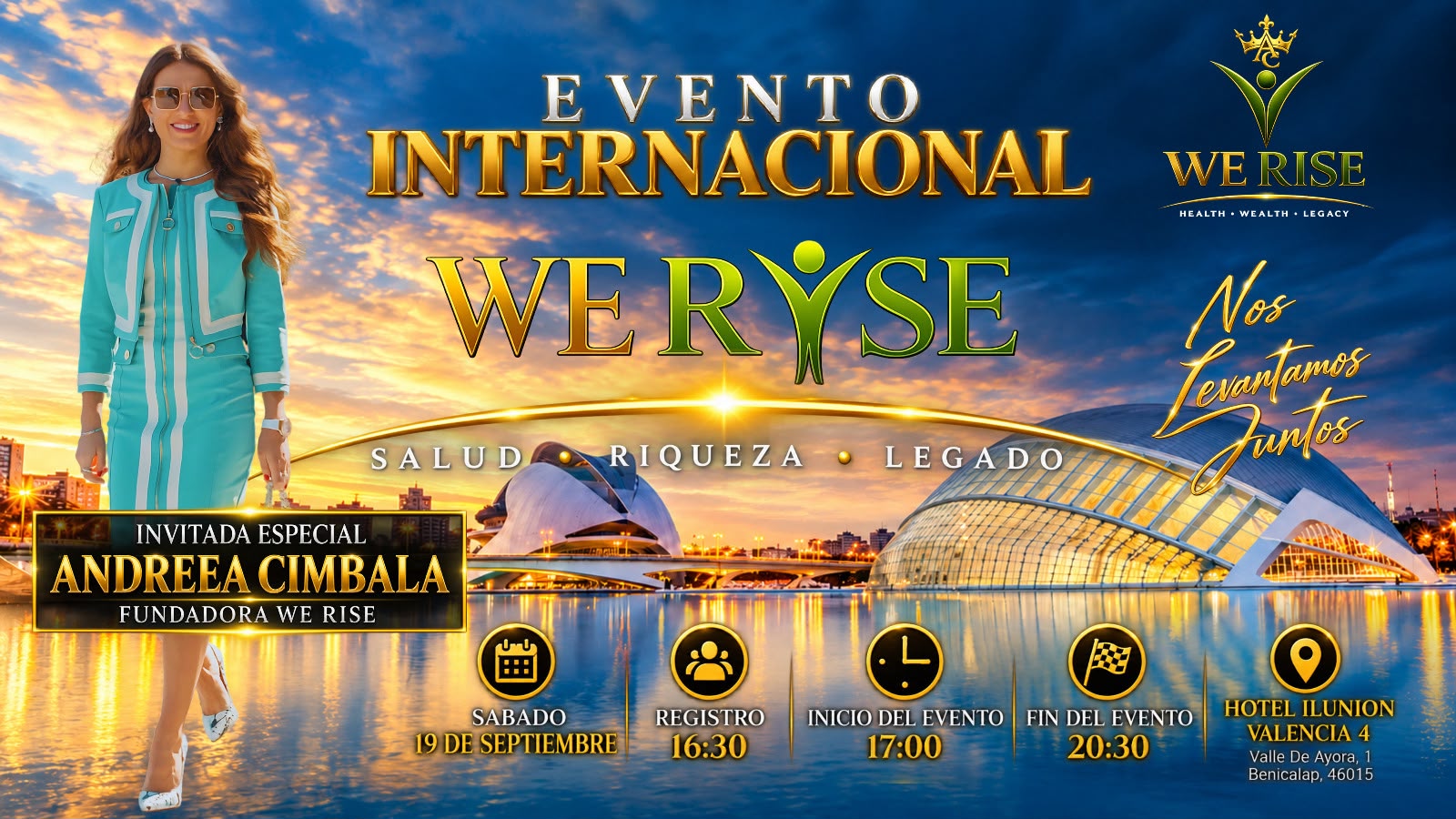 Evento Internacional We Rise, sábado 19 de septiembre en Valencia. Invitada especial Andreea Cimbala, fundadora de We Rise. Salud · Riqueza · Legado. Registro 16:30, inicio 17:00, fin 20:30. Hotel Ilunion Valencia 4, Valle de Ayora 1, Benicalap.